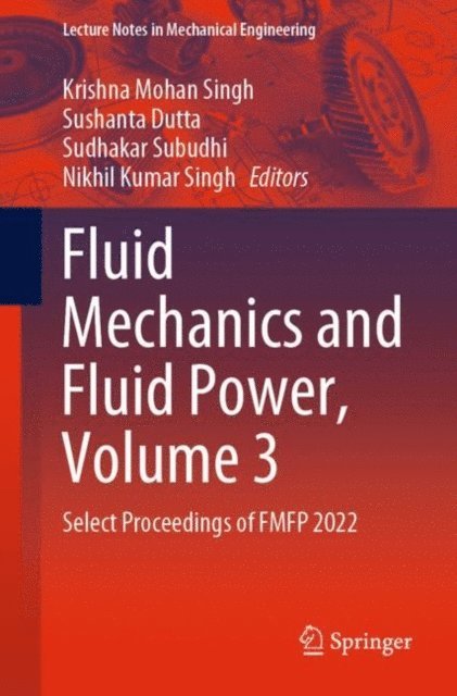 Nikhil Kumar Singh, Sudhakar Subudhi, Sushanta Dutta, Krishna Mohan Singh - Fluid Mechanics and Fluid Power, Volume 3, E-bok