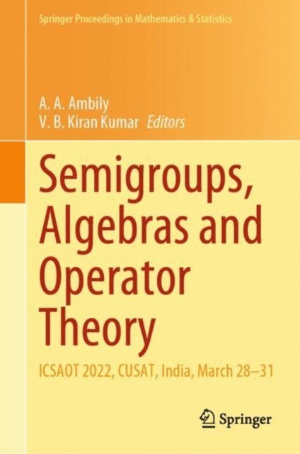 V. B. Kiran Kumar, A. A. Ambily - Semigroups, Algebras and Operator Theory, E-bok