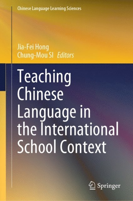 Chung-Mou SI, Jia-Fei Hong - Teaching Chinese Language in the International School Context, E-bok