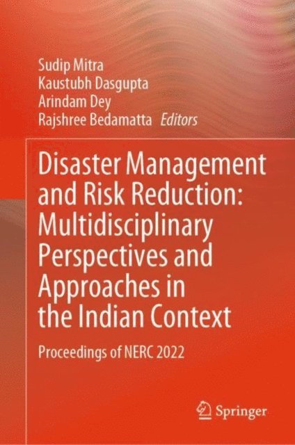 Rajshree Bedamatta, Arindam Dey, Kaustubh Dasgupta, Sudip Mitra - Disaster Management and Risk Reduction: Multidisciplinary Perspectives and Approaches in the Indian Context, E-bok