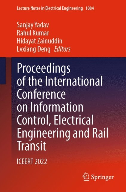 Lvxiang Deng, Hidayat Zainuddin, Rahul Kumar, Sanjay Yadav - Proceedings of the International Conference on Information Control, Electrical Engineering and Rail Transit, E-bok