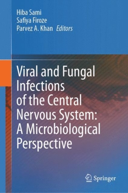 Parvez A. Khan, Safiya Firoze, Hiba Sami - Viral and Fungal Infections of the Central Nervous System: A Microbiological Perspective, E-bok