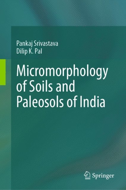 Dilip K. Pal, Pankaj Srivastava - Micromorphology of Soils and Paleosols of India, E-bok