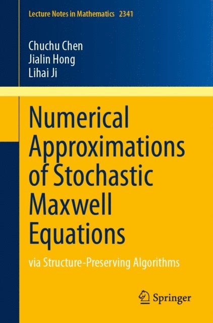 Lihai Ji, Jialin Hong, Chuchu Chen - Numerical Approximations of Stochastic Maxwell Equations, E-bok