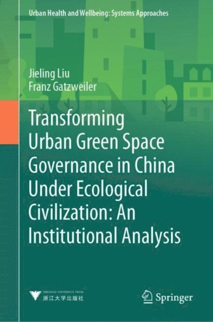 Jieling Liu - Transforming Urban Green Space Governance in China Under Ecological Civilization: An Institutional Analysis, E-bok