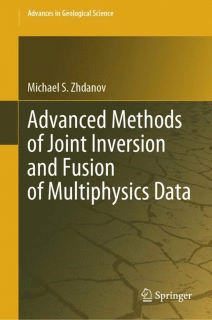 Michael S. Zhdanov - Advanced Methods of Joint Inversion and Fusion of Multiphysics Data, E-bok
