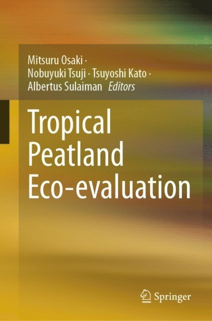 Albertus Sulaiman, Tsuyoshi Kato, Nobuyuki Tsuji, Mitsuru Osaki - Tropical Peatland Eco-evaluation, E-bok