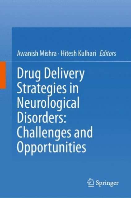 Hitesh Kulhari, Awanish Mishra - Drug Delivery Strategies in Neurological Disorders: Challenges and Opportunities, E-bok