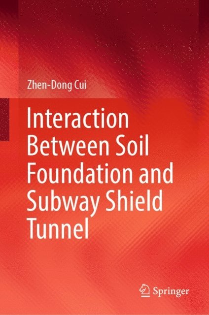 Zhen-Dong Cui - Interaction Between Soil Foundation and Subway Shield Tunnel, E-bok