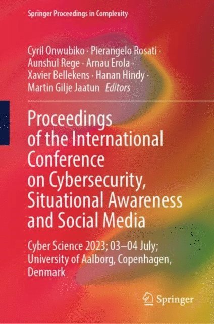 Martin Gilje Jaatun, Hanan Hindy, Xavier Bellekens, Arnau Erola, Aunshul Rege, Pierangelo Rosati, Cyril Onwubiko - Proceedings of the International Conference on Cybersecurity, Situational Awareness and Social Media, E-bok