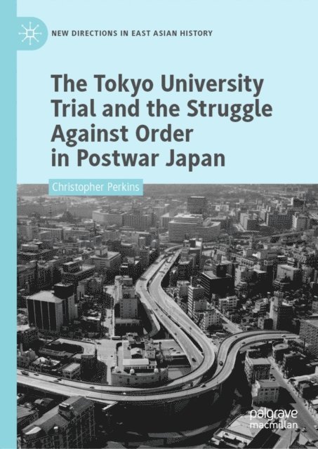 Christopher Perkins - Tokyo University Trial and the Struggle Against Order in Postwar Japan, E-bok