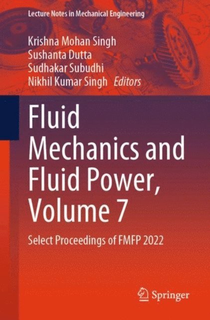 Nikhil Kumar Singh, Sudhakar Subudhi, Sushanta Dutta, Krishna Mohan Singh - Fluid Mechanics and Fluid Power, Volume 7, E-bok
