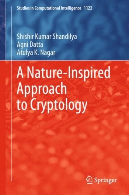 Atulya K. Nagar, Agni Datta, Shishir Kumar Shandilya - Nature-Inspired Approach to Cryptology, E-bok