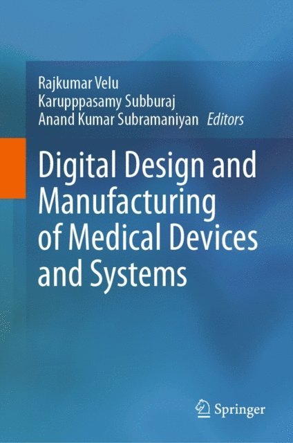 Anand Kumar Subramaniyan, Karupppasamy Subburaj, Rajkumar Velu - Digital Design and Manufacturing of Medical Devices and Systems, E-bok