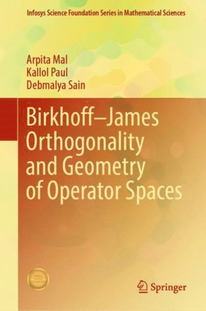 Debmalya Sain, Kallol Paul, Arpita Mal - Birkhoff-James Orthogonality and Geometry of Operator Spaces, E-bok