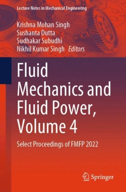 Nikhil Kumar Singh, Sudhakar Subudhi, Sushanta Dutta, Krishna Mohan Singh - Fluid Mechanics and Fluid Power, Volume 4, E-bok
