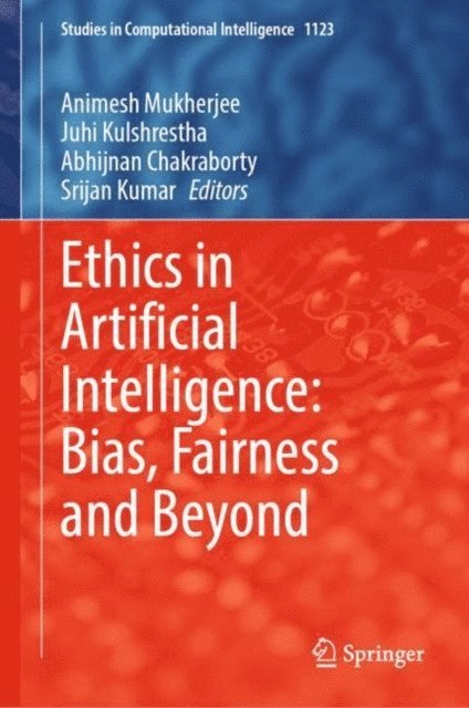 Srijan Kumar, Abhijnan Chakraborty, Juhi Kulshrestha, Animesh Mukherjee - Ethics in Artificial Intelligence: Bias, Fairness and Beyond, E-bok