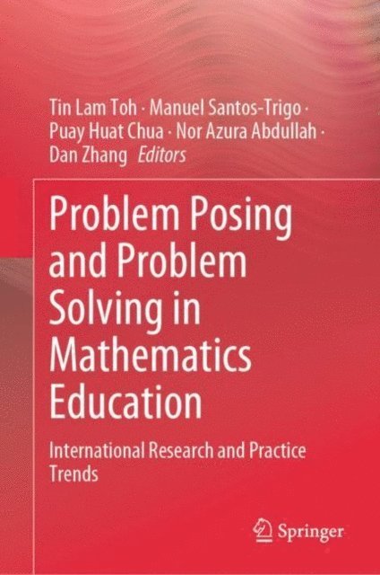 Dan Zhang, Nor Azura Abdullah, Puay Huat Chua, Manuel Santos-Trigo, Tin Lam Toh - Problem Posing and Problem Solving in Mathematics Education, E-bok