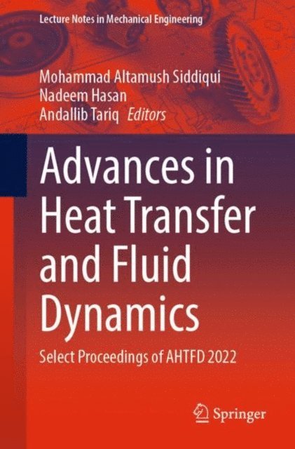 Andallib Tariq, Nadeem Hasan, Mohammad Altamush Siddiqui - Advances in Heat Transfer and Fluid Dynamics, E-bok
