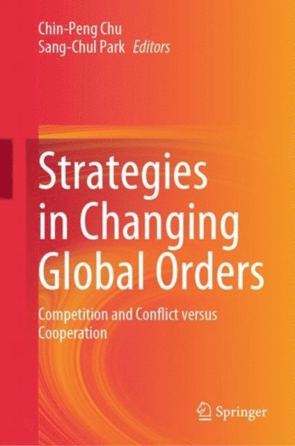 Sang-Chul Park, Chin-Peng Chu - Strategies in Changing Global Orders, E-bok