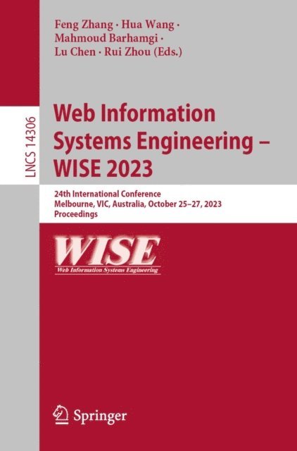 Rui Zhou, Lu Chen, Mahmoud Barhamgi, Hua Wang, Feng Zhang - Web Information Systems Engineering - WISE 2023, E-bok