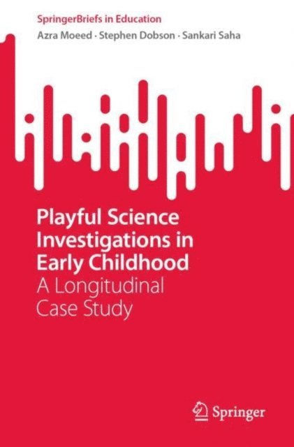 Sankari Saha, Stephen Dobson, Azra Moeed - Playful Science Investigations in Early Childhood, E-bok