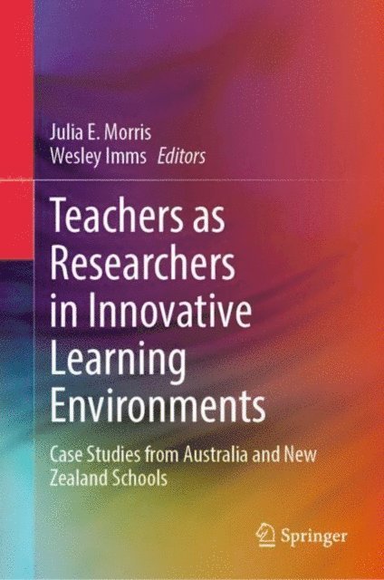 Wesley Imms, Julia E. Morris - Teachers as Researchers in Innovative Learning Environments, E-bok