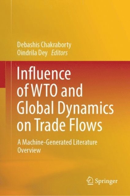 Oindrila Dey, Debashis Chakraborty - Influence of WTO and Global Dynamics on Trade Flows, E-bok