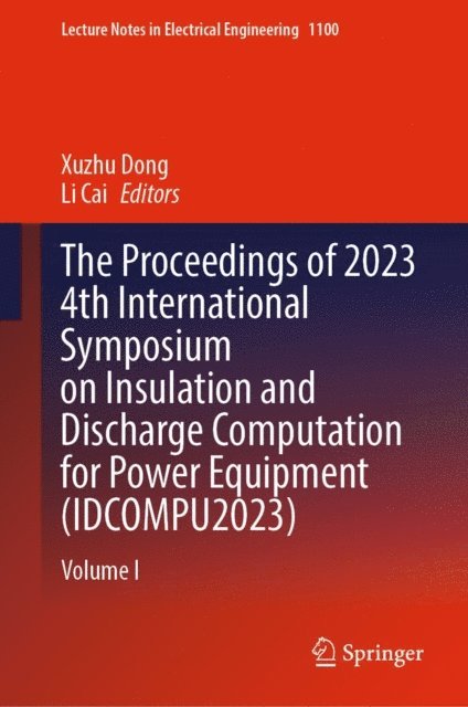 Li Cai, Xuzhu Dong - Proceedings of 2023 4th International Symposium on Insulation and Discharge Computation for Power Equipment (IDCOMPU2023), E-bok