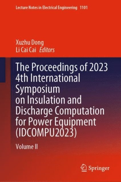 Li Cai Cai, Xuzhu Dong - Proceedings of 2023 4th International Symposium on Insulation and Discharge Computation for Power Equipment (IDCOMPU2023), E-bok