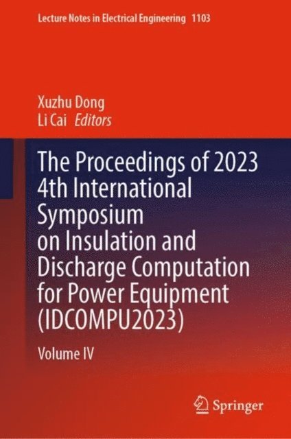 Li Cai, Xuzhu Dong - Proceedings of 2023 4th International Symposium on Insulation and Discharge Computation for Power Equipment (IDCOMPU2023), E-bok