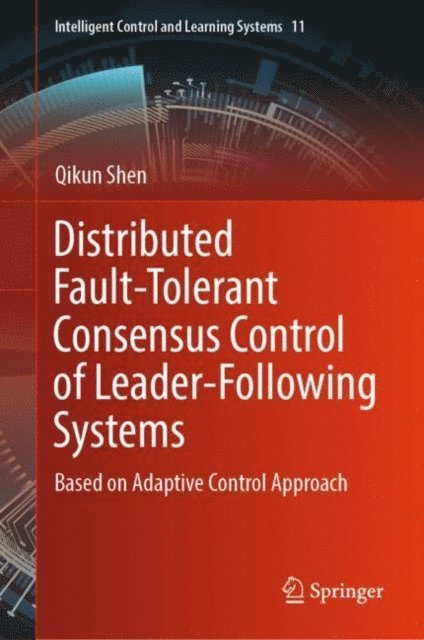 Qikun Shen - Distributed Fault-Tolerant Consensus Control of Leader-Following Systems, E-bok