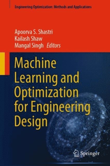 Mangal Singh, Kailash Shaw, Apoorva S. Shastri - Machine Learning and Optimization for Engineering Design, E-bok