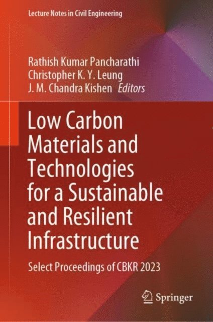 J. M. Chandra Kishen, Christopher K. Y. Leung, Rathish Kumar Pancharathi - Low Carbon Materials and Technologies for a Sustainable and Resilient Infrastructure, E-bok