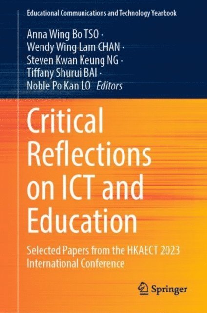 Noble Po Kan LO, Tiffany Shurui BAI, Steven Kwan Keung NG, Wendy Wing Lam CHAN, Anna Wing Bo TSO - Critical Reflections on ICT and Education, E-bok