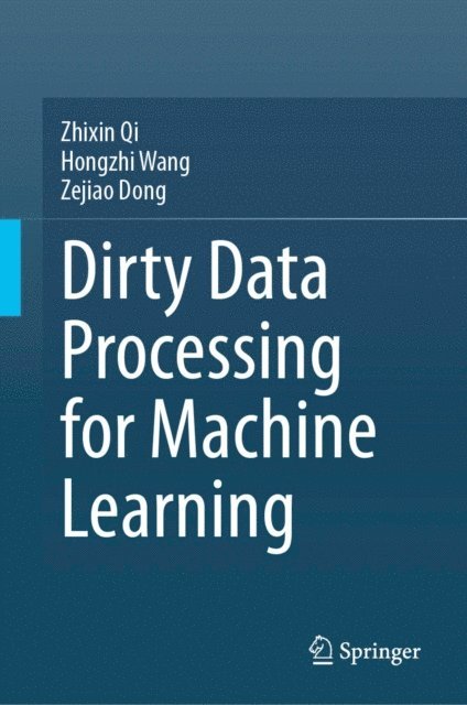 Zejiao Dong, Hongzhi Wang, Zhixin Qi - Dirty Data Processing for Machine Learning, E-bok