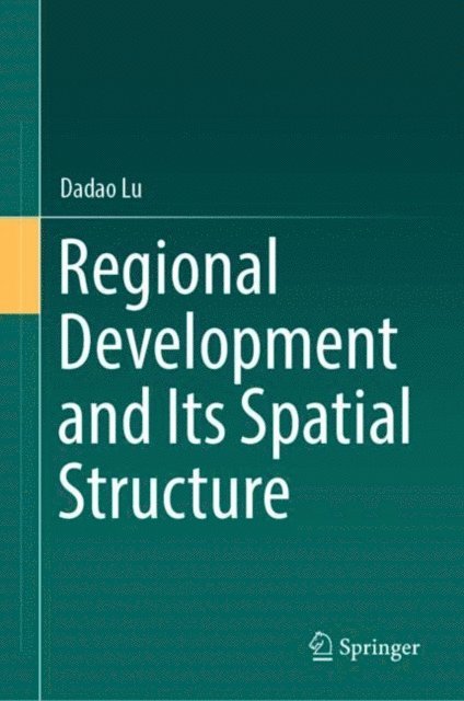 Dadao Lu - Regional Development and Its Spatial Structure, E-bok