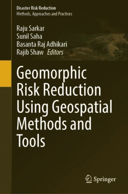Rajib Shaw, Basanta Raj Adhikari, Sunil Saha, Raju Sarkar - Geomorphic Risk Reduction Using Geospatial Methods and Tools, E-bok
