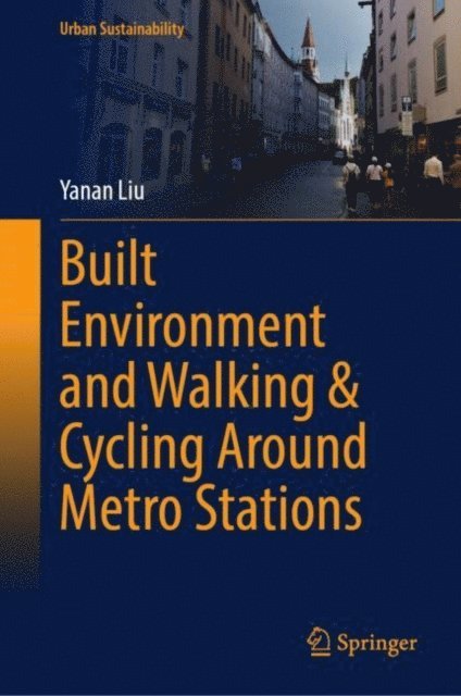 Yanan Liu - Built Environment and Walking & Cycling Around Metro Stations, E-bok