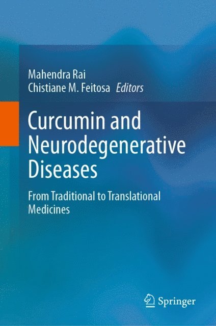 Chistiane M. Feitosa, Mahendra Rai - Curcumin and Neurodegenerative Diseases, E-bok