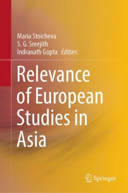 Indranath Gupta, S. G. Sreejith, Maria Stoicheva - Relevance of European Studies in Asia, E-bok