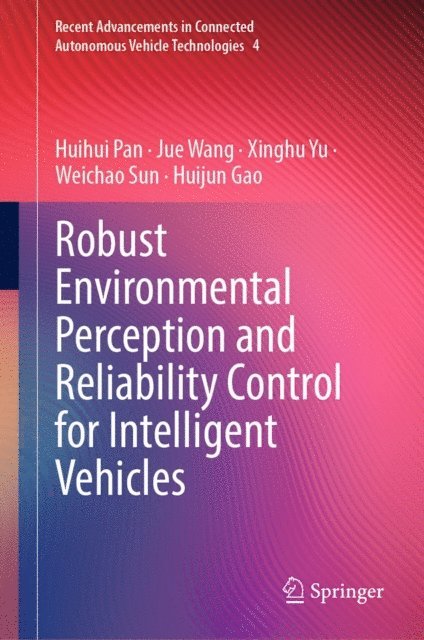 Huijun Gao, Weichao Sun, Xinghu Yu, Jue Wang, Huihui Pan - Robust Environmental Perception and Reliability Control for Intelligent Vehicles, E-bok