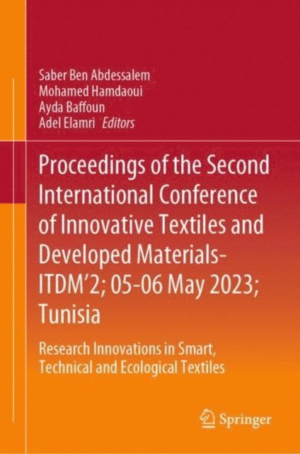 Adel Elamri, Ayda Baffoun, Mohamed Hamdaoui, Saber Ben Abdessalem - Proceedings of the Second International Conference of Innovative Textiles and Developed Materials-ITDM'2; 05-06 May 2023; Tunisia, E-bok
