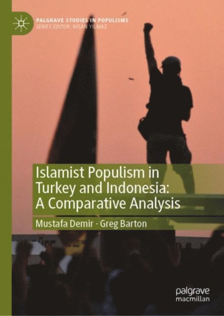 Greg Barton, Mustafa Demir - Islamist Populism in Turkey and Indonesia: A Comparative Analysis, E-bok
