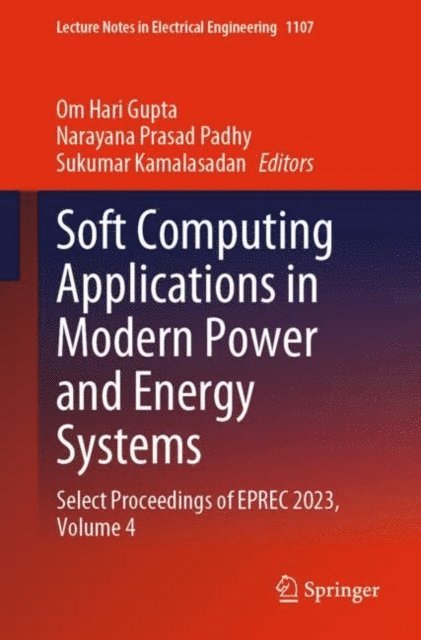 Sukumar Kamalasadan, Narayana Prasad Padhy, Om Hari Gupta - Soft Computing Applications in Modern Power and Energy Systems, E-bok