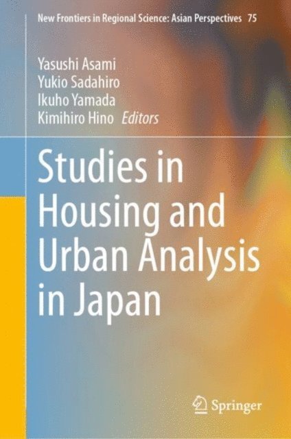 Kimihiro Hino, Ikuho Yamada, Yukio Sadahiro, Yasushi Asami - Studies in Housing and Urban Analysis in Japan, E-bok