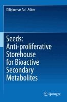 Dilipkumar Pal - Seeds: Anti-proliferative Storehouse for Bioactive Secondary Metabolites, Häftad