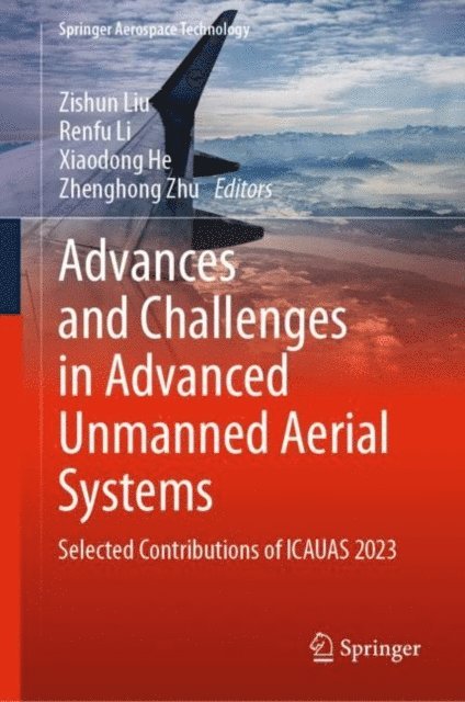 Zhenghong Zhu, Xiaodong He, Renfu Li, Zishun Liu - Advances and Challenges in Advanced Unmanned Aerial Systems, E-bok