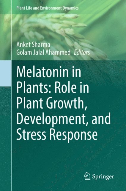 Golam Jalal Ahammed, Anket Sharma - Melatonin in Plants: Role in Plant Growth, Development, and Stress Response, E-bok