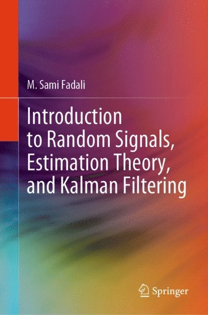 M. Sami Fadali - Introduction to Random Signals, Estimation Theory, and Kalman Filtering, E-bok